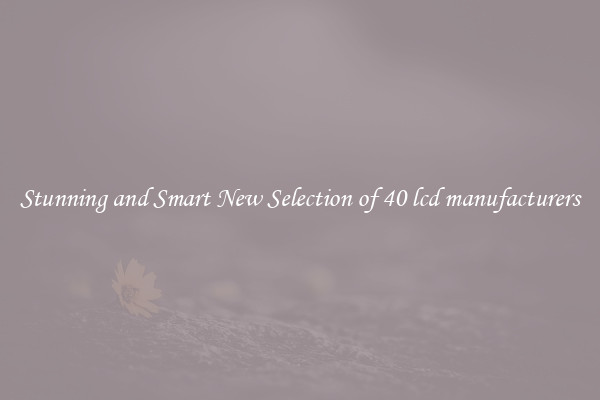 Stunning and Smart New Selection of 40 lcd manufacturers