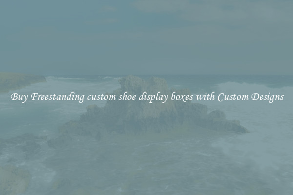 Buy Freestanding custom shoe display boxes with Custom Designs
