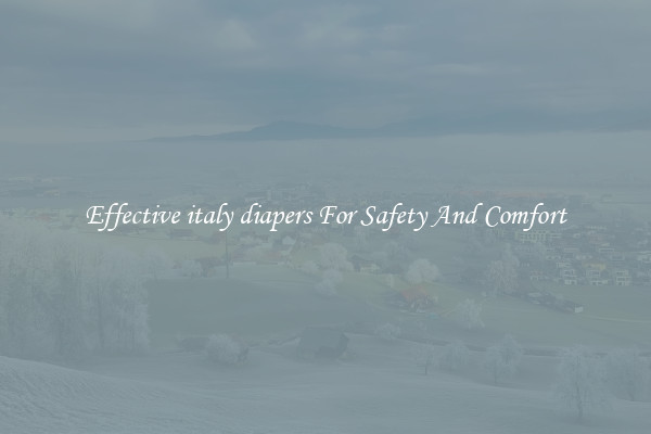 Effective italy diapers For Safety And Comfort