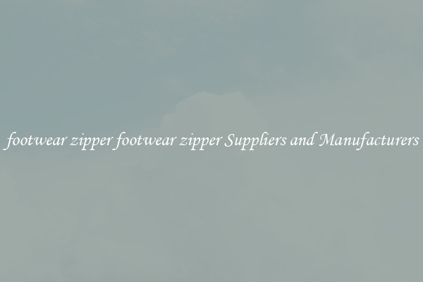 footwear zipper footwear zipper Suppliers and Manufacturers