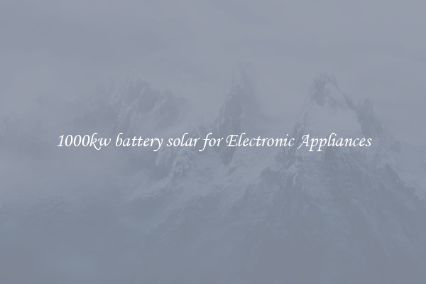 1000kw battery solar for Electronic Appliances
