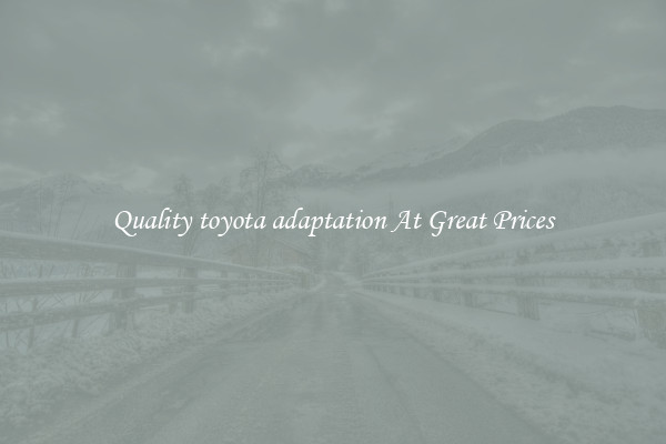 Quality toyota adaptation At Great Prices