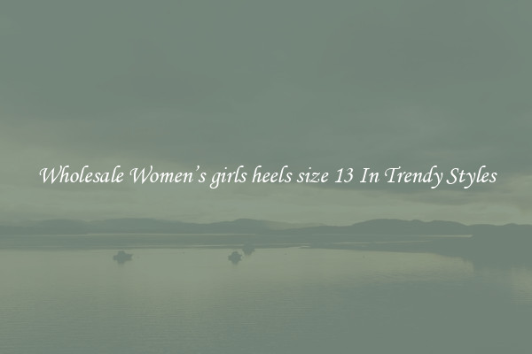 Wholesale Women’s girls heels size 13 In Trendy Styles
