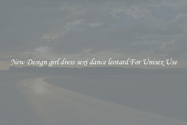 New Design girl dress sexi dance leotard For Unisex Use