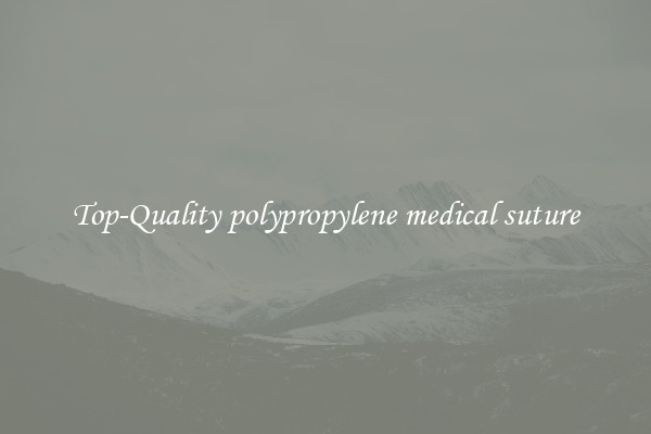 Top-Quality polypropylene medical suture