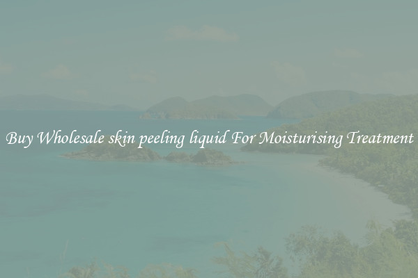 Buy Wholesale skin peeling liquid For Moisturising Treatment