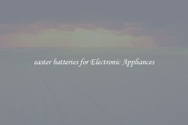 easter batteries for Electronic Appliances
