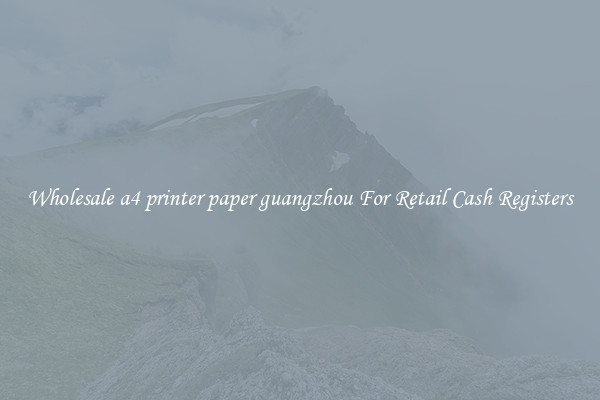 Wholesale a4 printer paper guangzhou For Retail Cash Registers