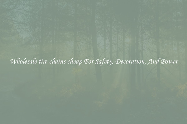 Wholesale tire chains cheap For Safety, Decoration, And Power