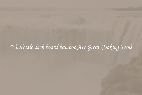 Wholesale deck board bamboo Are Great Cooking Tools