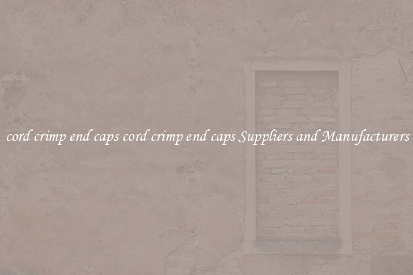 cord crimp end caps cord crimp end caps Suppliers and Manufacturers