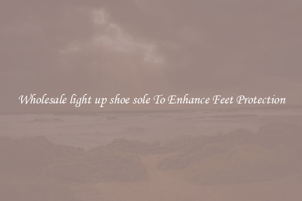Wholesale light up shoe sole To Enhance Feet Protection