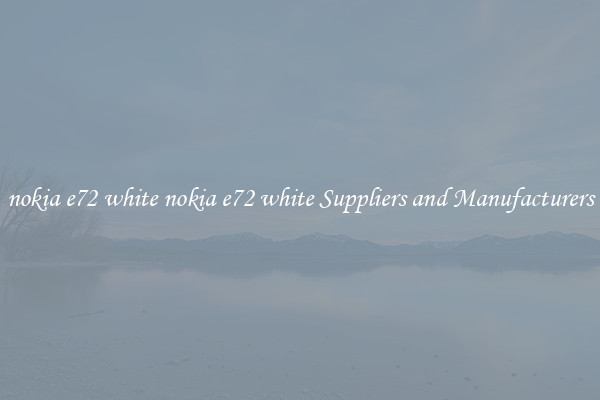 nokia e72 white nokia e72 white Suppliers and Manufacturers