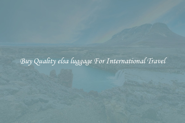 Buy Quality elsa luggage For International Travel