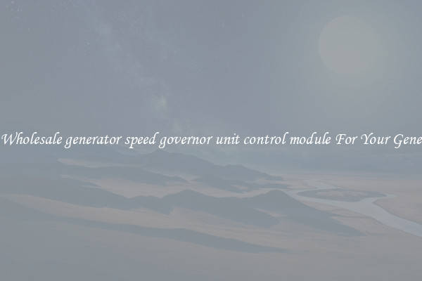 Buy Wholesale generator speed governor unit control module For Your Generator