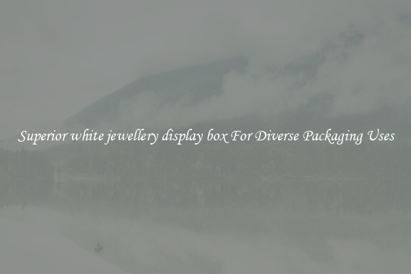 Superior white jewellery display box For Diverse Packaging Uses