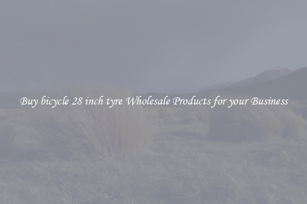 Buy bicycle 28 inch tyre Wholesale Products for your Business