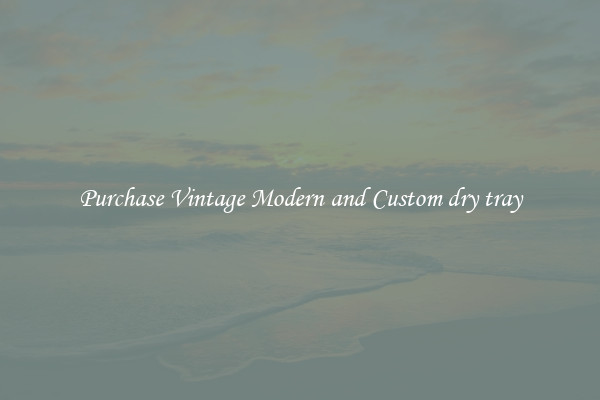 Purchase Vintage Modern and Custom dry tray